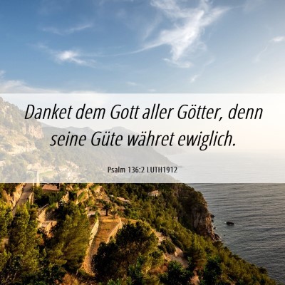 Picture 06 - Psalm 136:2 LUTH1912 - Danket dem Gott aller Götter, denn seine Güte - Bible Verse Picture