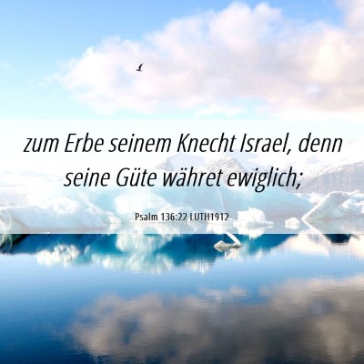 Picture 06 - Psalm 136:22 LUTH1912 - zum Erbe seinem Knecht Israel, denn seine Güte - Bible Verse Picture