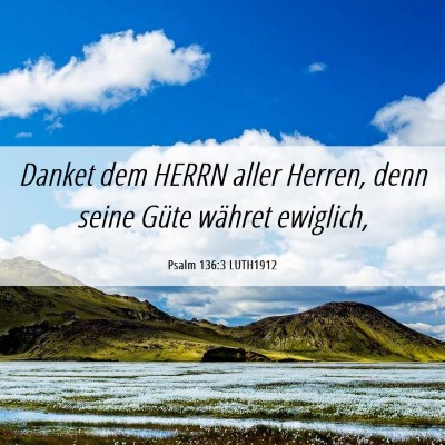 Picture 06 - Psalm 136:3 LUTH1912 - Danket dem HERRN aller Herren, denn seine Güte - Bible Verse Picture