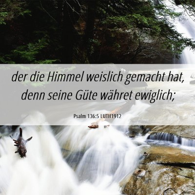 Picture 06 - Psalm 136:5 LUTH1912 - der die Himmel weislich gemacht hat, denn seine - Bible Verse Picture