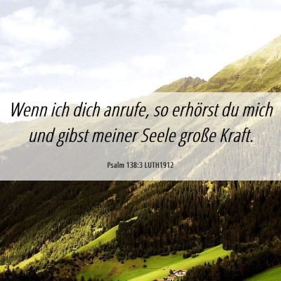 Picture 06 - Psalm 138:3 LUTH1912 - Wenn ich dich anrufe, so erhörst du mich und - Bible Verse Picture