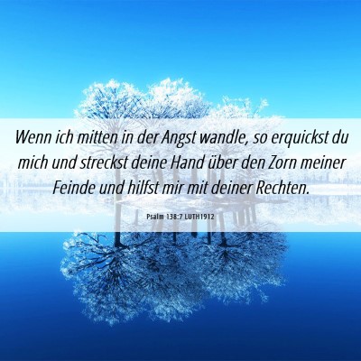 Picture 06 - Psalm 138:7 LUTH1912 - Wenn ich mitten in der Angst wandle, so erquickst - Bible Verse Picture
