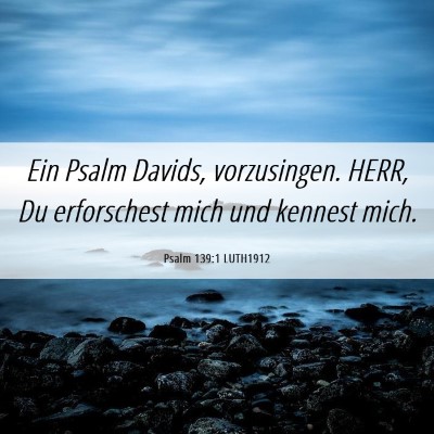 Picture 06 - Psalm 139:1 LUTH1912 - Ein Psalm Davids, vorzusingen. HERR, Du - Bible Verse Picture