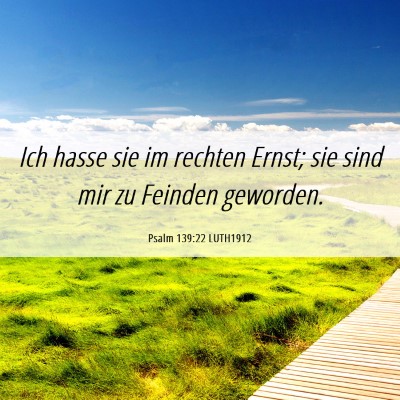 Picture 06 - Psalm 139:22 LUTH1912 - Ich hasse sie im rechten Ernst; sie sind mir zu - Bible Verse Picture