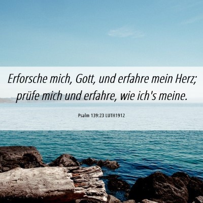 Picture 06 - Psalm 139:23 LUTH1912 - Erforsche mich, Gott, und erfahre mein Herz; - Bible Verse Picture