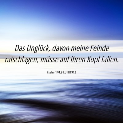 Picture 06 - Psalm 140:9 LUTH1912 - Das Unglück, davon meine Feinde ratschlagen, - Bible Verse Picture