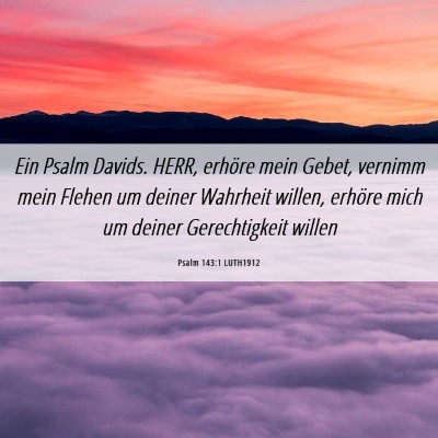 Picture 06 - Psalm 143:1 LUTH1912 - Ein Psalm Davids. HERR, erhöre mein Gebet, - Bible Verse Picture