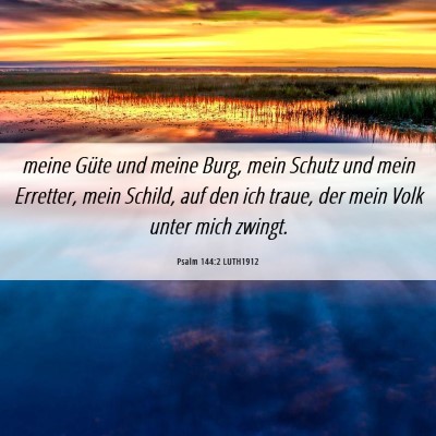 Picture 06 - Psalm 144:2 LUTH1912 - meine Güte und meine Burg, mein Schutz und mein - Bible Verse Picture