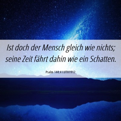 Picture 06 - Psalm 144:4 LUTH1912 - Ist doch der Mensch gleich wie nichts; seine Zeit - Bible Verse Picture