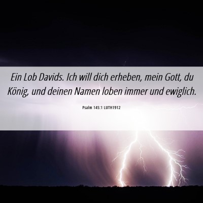 Picture 06 - Psalm 145:1 LUTH1912 - Ein Lob Davids. Ich will dich erheben, mein Gott, - Bible Verse Picture