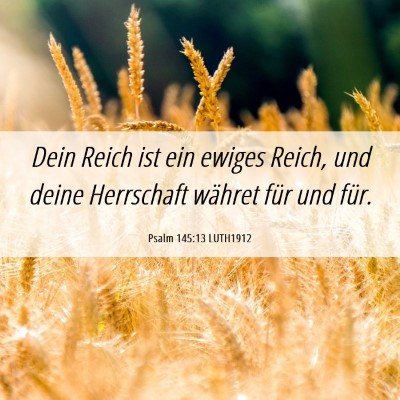 Picture 06 - Psalm 145:13 LUTH1912 - Dein Reich ist ein ewiges Reich, und deine - Bible Verse Picture