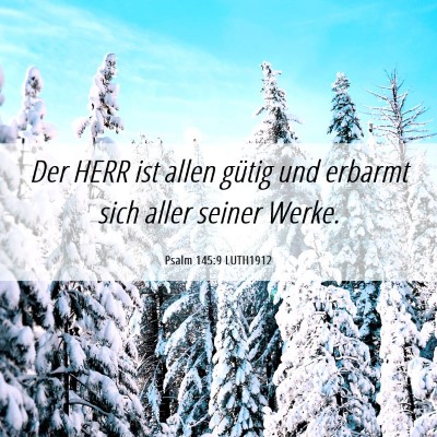 Picture 06 - Psalm 145:9 LUTH1912 - Der HERR ist allen gütig und erbarmt sich aller - Bible Verse Picture