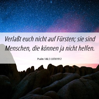 Picture 06 - Psalm 146:3 LUTH1912 - Verlaßt euch nicht auf Fürsten; sie sind - Bible Verse Picture