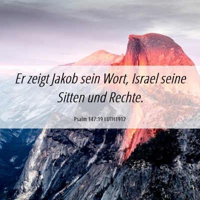 Picture 06 - Psalm 147:19 LUTH1912 - Er zeigt Jakob sein Wort, Israel seine Sitten und - Bible Verse Picture