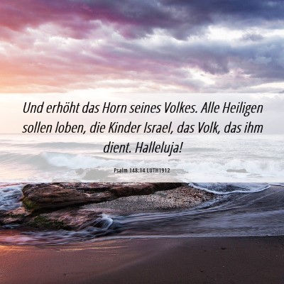 Picture 06 - Psalm 148:14 LUTH1912 - Und erhöht das Horn seines Volkes. Alle Heiligen - Bible Verse Picture
