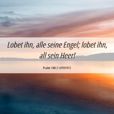 Picture 06 - Psalm 148:2 LUTH1912 - Lobet ihn, alle seine Engel; lobet ihn, all sein - Bible Verse Picture