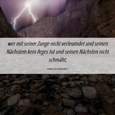 Picture 06 - Psalm 15:3 LUTH1912 - wer mit seiner Zunge nicht verleumdet und seinen - Bible Verse Picture