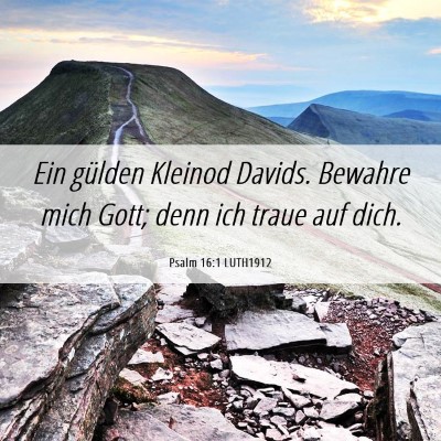 Picture 06 - Psalm 16:1 LUTH1912 - Ein gülden Kleinod Davids. Bewahre mich Gott; - Bible Verse Picture