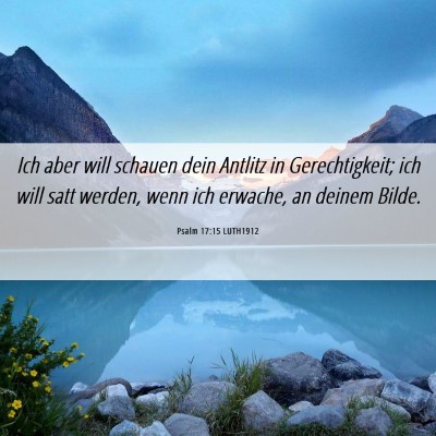 Picture 06 - Psalm 17:15 LUTH1912 - Ich aber will schauen dein Antlitz in - Bible Verse Picture