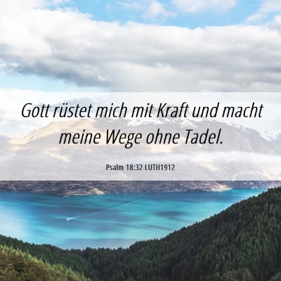 Picture 06 - Psalm 18:32 LUTH1912 - Gott rüstet mich mit Kraft und macht meine Wege - Bible Verse Picture