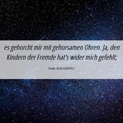 Picture 06 - Psalm 18:44 LUTH1912 - es gehorcht mir mit gehorsamen Ohren. Ja, den - Bible Verse Picture