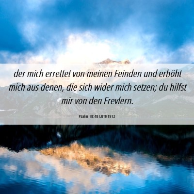 Picture 06 - Psalm 18:48 LUTH1912 - der mich errettet von meinen Feinden und erhöht - Bible Verse Picture