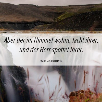 Picture 06 - Psalm 2:4 LUTH1912 - Aber der im Himmel wohnt, lacht ihrer, und der - Bible Verse Picture