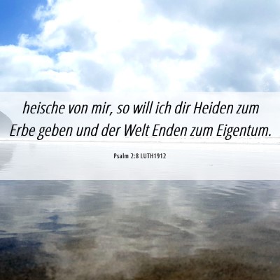 Picture 06 - Psalm 2:8 LUTH1912 - heische von mir, so will ich dir Heiden zum Erbe - Bible Verse Picture