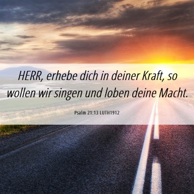 Picture 06 - Psalm 21:13 LUTH1912 - HERR, erhebe dich in deiner Kraft, so wollen wir - Bible Verse Picture