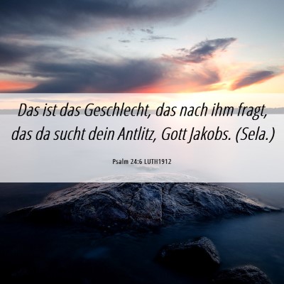 Picture 06 - Psalm 24:6 LUTH1912 - Das ist das Geschlecht, das nach ihm fragt, das - Bible Verse Picture