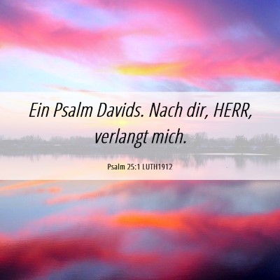 Picture 06 - Psalm 25:1 LUTH1912 - Ein Psalm Davids. Nach dir, HERR, verlangt - Bible Verse Picture