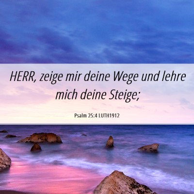 Picture 06 - Psalm 25:4 LUTH1912 - HERR, zeige mir deine Wege und lehre mich deine - Bible Verse Picture