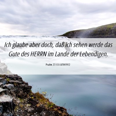 Picture 06 - Psalm 27:13 LUTH1912 - Ich glaube aber doch, daß ich sehen werde das - Bible Verse Picture