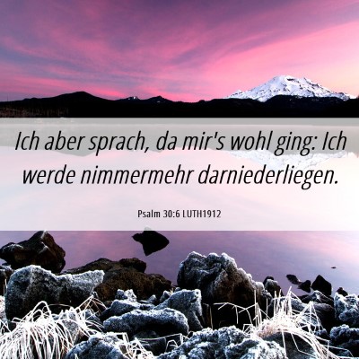 Picture 06 - Psalm 30:6 LUTH1912 - Ich aber sprach, da mir's wohl ging: Ich werde - Bible Verse Picture