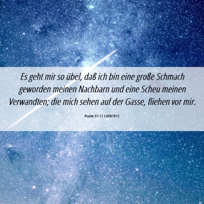 Picture 06 - Psalm 31:11 LUTH1912 - Es geht mir so übel, daß ich bin eine große - Bible Verse Picture
