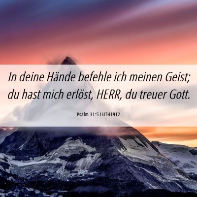 Picture 06 - Psalm 31:5 LUTH1912 - In deine Hände befehle ich meinen Geist; du hast - Bible Verse Picture