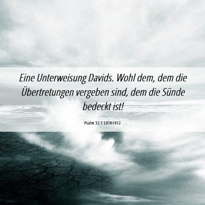 Picture 06 - Psalm 32:1 LUTH1912 - Eine Unterweisung Davids. Wohl dem, dem die - Bible Verse Picture