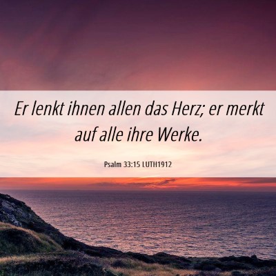 Picture 06 - Psalm 33:15 LUTH1912 - Er lenkt ihnen allen das Herz; er merkt auf alle - Bible Verse Picture