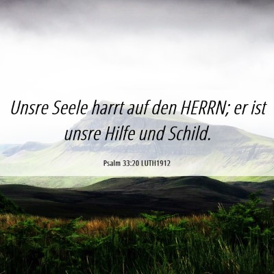 Picture 06 - Psalm 33:20 LUTH1912 - Unsre Seele harrt auf den HERRN; er ist unsre - Bible Verse Picture