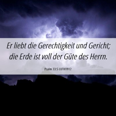 Picture 06 - Psalm 33:5 LUTH1912 - Er liebt die Gerechtigkeit und Gericht; die Erde - Bible Verse Picture
