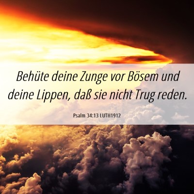 Picture 06 - Psalm 34:13 LUTH1912 - Behüte deine Zunge vor Bösem und deine Lippen, - Bible Verse Picture
