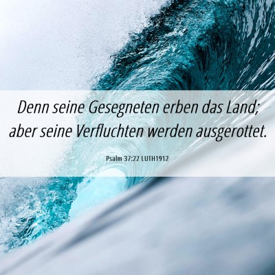 Picture 06 - Psalm 37:22 LUTH1912 - Denn seine Gesegneten erben das Land; aber seine - Bible Verse Picture