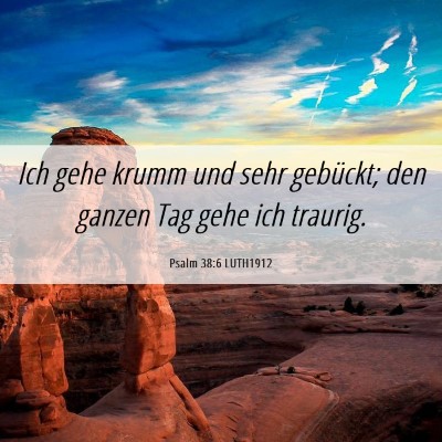 Picture 06 - Psalm 38:6 LUTH1912 - Ich gehe krumm und sehr gebückt; den ganzen Tag - Bible Verse Picture