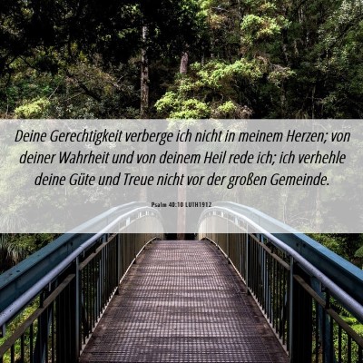 Picture 06 - Psalm 40:10 LUTH1912 - Deine Gerechtigkeit verberge ich nicht in meinem - Bible Verse Picture