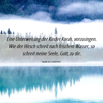 Picture 06 - Psalm 42:1 LUTH1912 - Eine Unterweisung der Kinder Korah, vorzusingen. - Bible Verse Picture