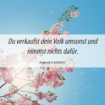Picture 06 - Psalm 44:12 LUTH1912 - Du verkaufst dein Volk umsonst und nimmst nichts - Bible Verse Picture
