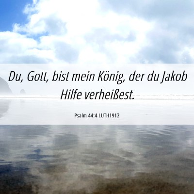 Picture 06 - Psalm 44:4 LUTH1912 - Du, Gott, bist mein König, der du Jakob Hilfe - Bible Verse Picture