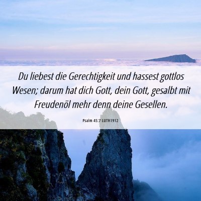 Picture 06 - Psalm 45:7 LUTH1912 - Du liebest die Gerechtigkeit und hassest gottlos - Bible Verse Picture