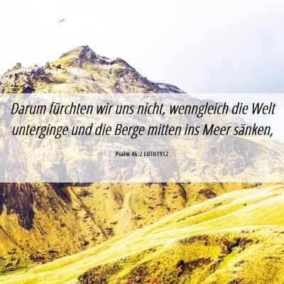 Picture 06 - Psalm 46:2 LUTH1912 - Darum fürchten wir uns nicht, wenngleich die - Bible Verse Picture