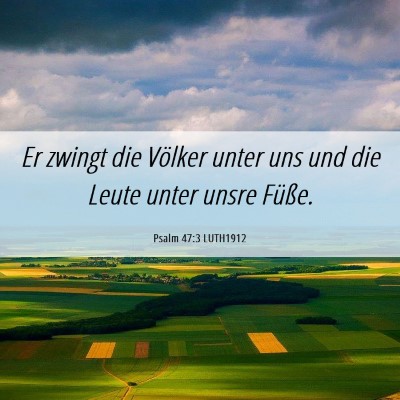 Picture 06 - Psalm 47:3 LUTH1912 - Er zwingt die Völker unter uns und die Leute - Bible Verse Picture